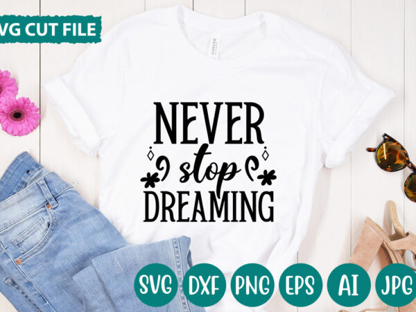 Never stop dreaming svg vector for t-shirt