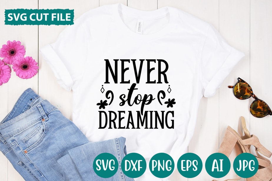 vector　svg　Never　for　Stop　designs　Dreaming　t-shirt　Buy　t-shirt