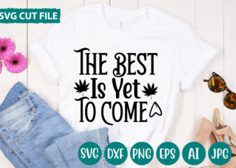 The Best Is Yet To Come svg vector for t-shirt