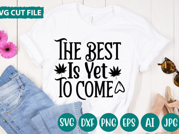 The best is yet to come svg vector for t-shirt