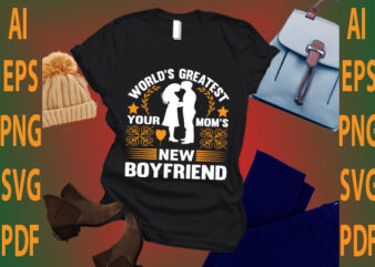 world’s greatest your mom’s new boyfriend t shirt design for sale