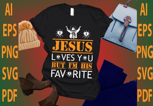 Jesus loves you but i’m his favorite vector clipart