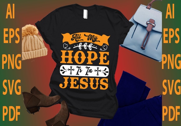 All my hope is in jesus t shirt vector
