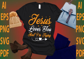 Jesus loves you and i’m trying