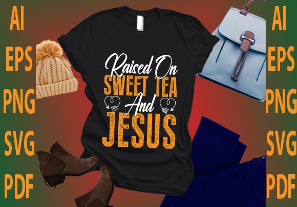 Raised on sweet tea and jesus t shirt design online