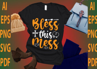 bless this mess t shirt template