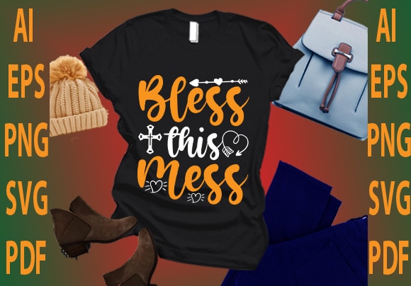 Bless this mess t shirt template