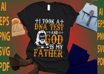took a DNA test and god is my father t shirt designs for sale