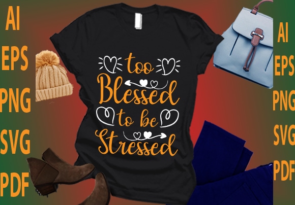 Too blessed to be stressed t shirt designs for sale