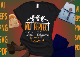 not perfect just forgiven T shirt vector artwork