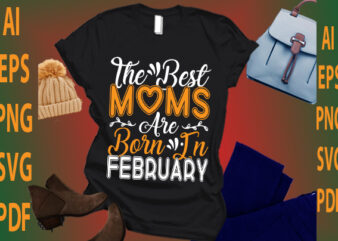 the best moms are born in February t shirt designs for sale