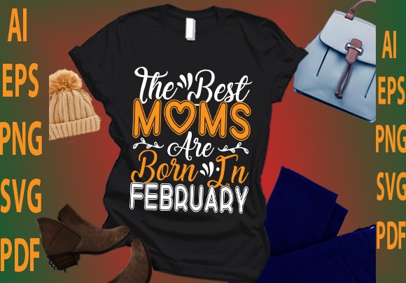 The best moms are born in february t shirt designs for sale