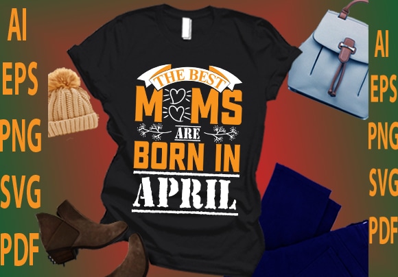 The best moms are born in april t shirt designs for sale
