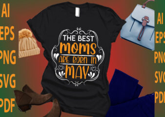 the best moms are born in May t shirt designs for sale