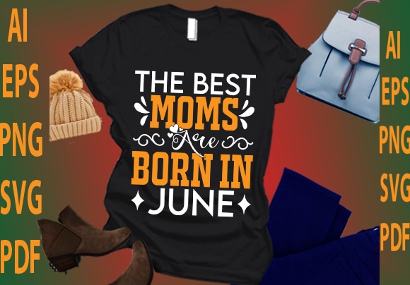 The best moms are born in june t shirt designs for sale