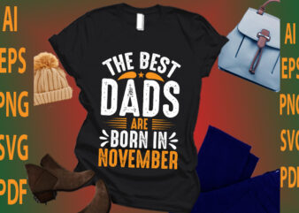 the best dads are born in November t shirt designs for sale