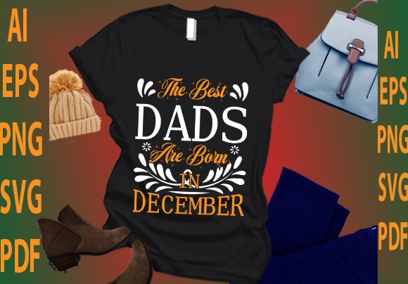 The best dads are born in december t shirt designs for sale