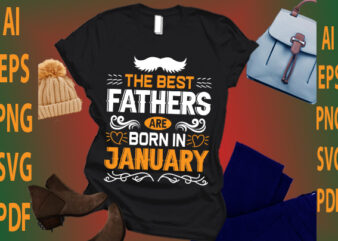 the best fathers are born in January t shirt designs for sale
