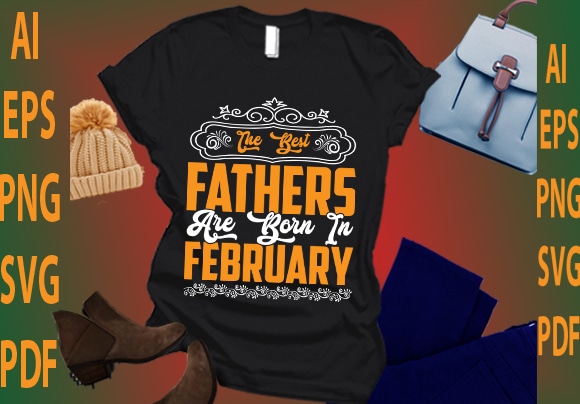 The best fathers are born in february t shirt designs for sale
