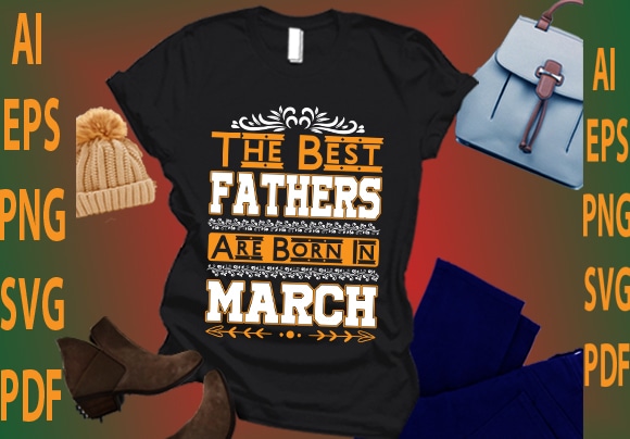 The best fathers are born in march t shirt designs for sale