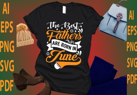 The best fathers are born in june t shirt designs for sale