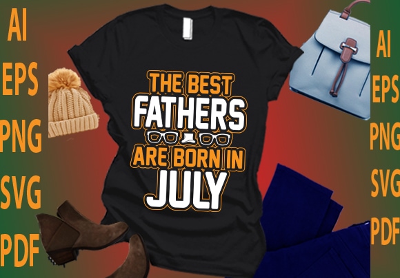 The best fathers are born in july t shirt designs for sale