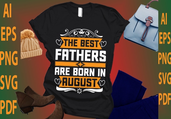 The best fathers are born in august t shirt designs for sale