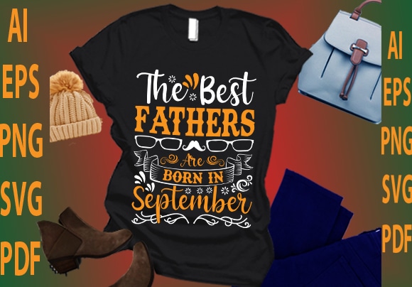 The best fathers are born in september t shirt designs for sale