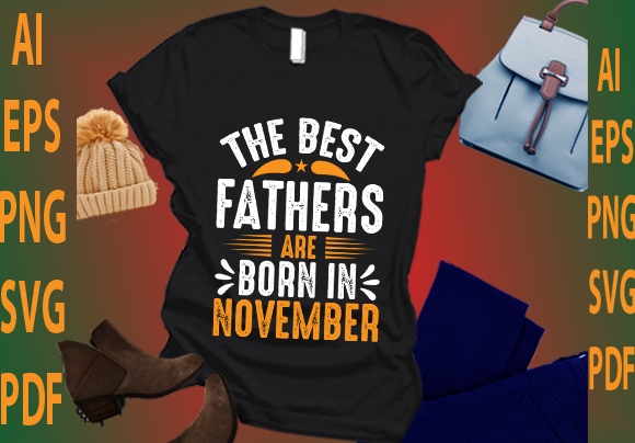 The best fathers are born in november t shirt designs for sale