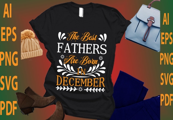 The best fathers are born in december t shirt designs for sale