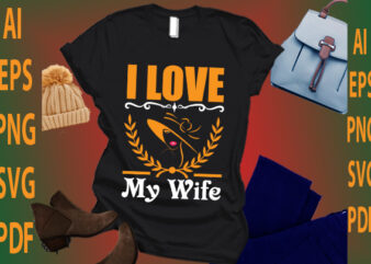 i love my wife t shirt design for sale