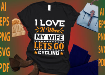 i love it when my wife lets go cycling t shirt design for sale