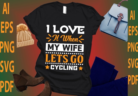 I love it when my wife lets go cycling t shirt design for sale