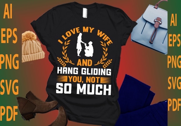 I love my wife and hang gliding you not so much t shirt design for sale
