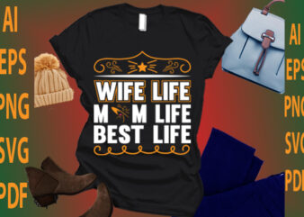 wife life mom life best life t shirt design for sale