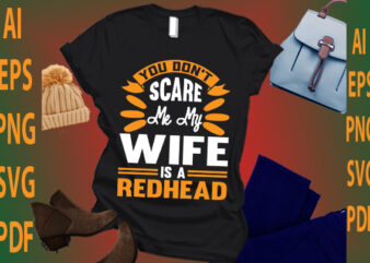 you don’t scare me my wife is a redhead t shirt design template