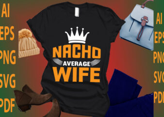 nacho average wife T shirt vector artwork