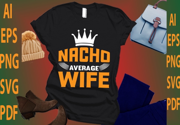 Nacho average wife T shirt vector artwork