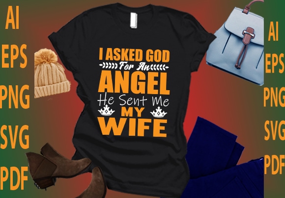 I asked for an angel he sent me my wife t shirt design for sale