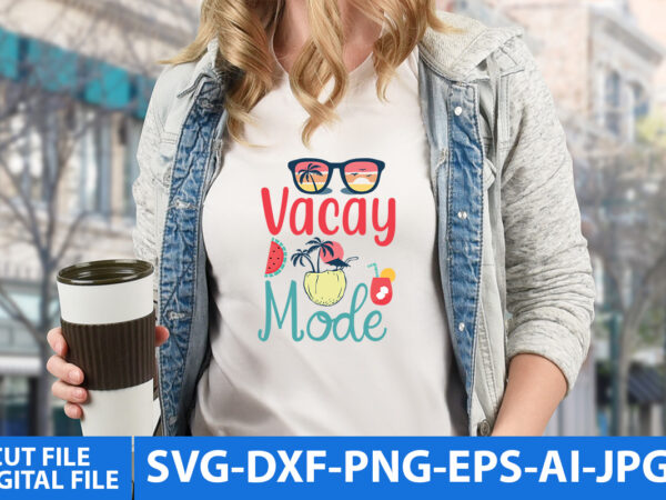 Vacay mode t shirt design,vacay mode svg cut file