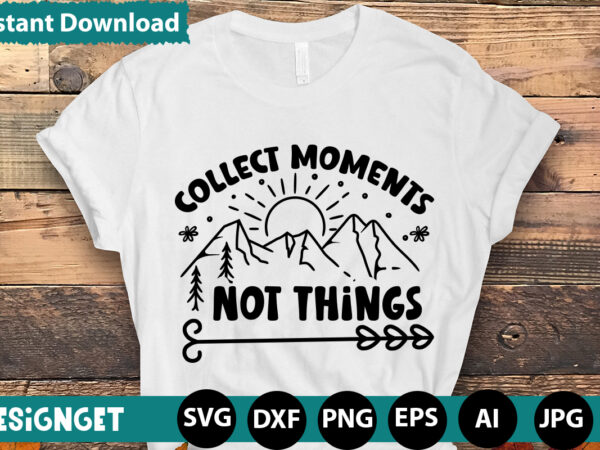 Collect moments no things svg vector for t-shirt