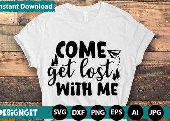 Come Get Lost With Me svg vector for t-shirt