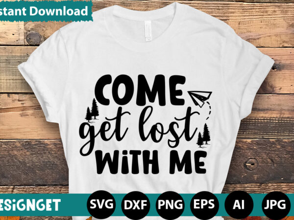 Come get lost with me svg vector for t-shirt