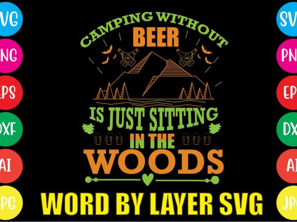 Camping without tshirt design ,vector t-shirt design,beer lover beer quotes beer t shirt idea beer themed shirt best st patrick’s day t shirts cut file irish svg funny beer t