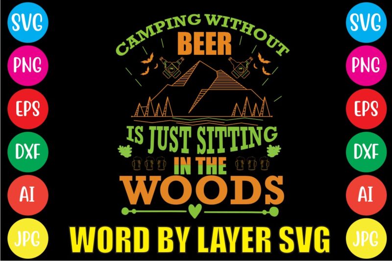 camping without tshirt design ,vector T-shirt Design,beer lover beer quotes beer t shirt idea beer themed shirt best st patrick's day t shirts cut file irish svg funny beer t