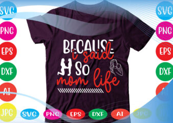 Because I Said So Mom Life svg vector for t-shirt