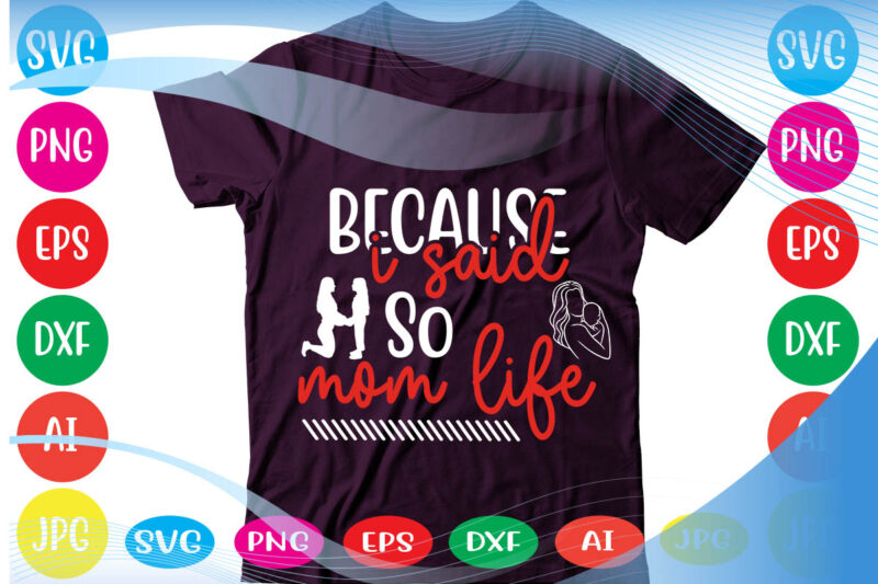 Because I Said So Mom Life svg vector for t-shirt