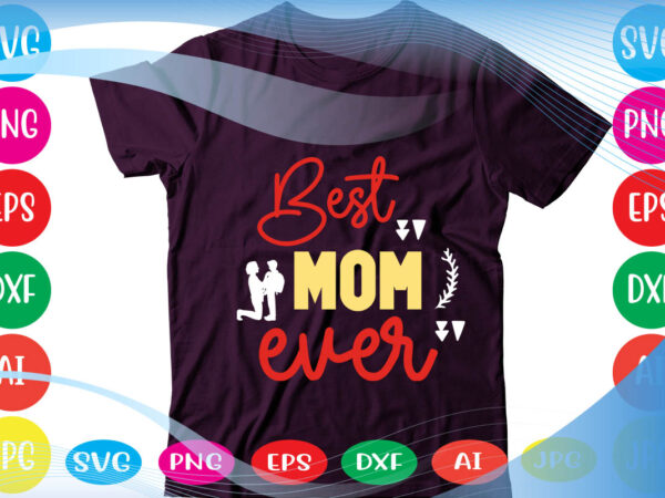 Best mom ever svg vector for t-shirt