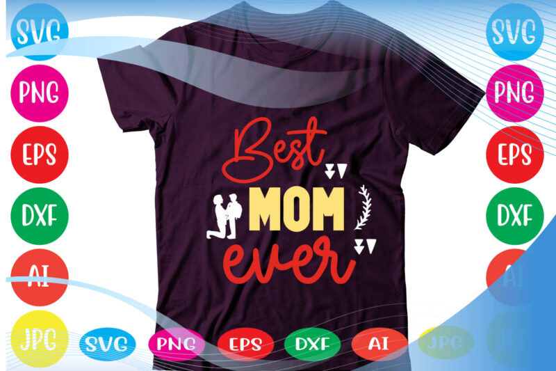 Best Mom Ever svg vector for t-shirt