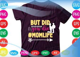 But Did You Die #momlife svg vector for t-shirt